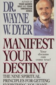 Manifest Your Destiny The Nine Spiritual Principles for Getting Everything You Want
