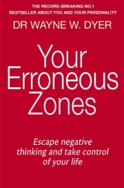 Your Erroneous Zones Escape Negative Thinking and Take Control of Your Life