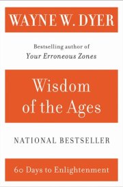 Wisdom of the Ages A Modern Master Brings Eternal Truths into Everyday Life
