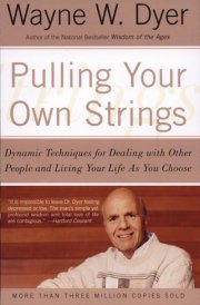 Pulling Your Own Strings Dynamic Techniques for Dealing with Other People and Living Your Life As You Choose