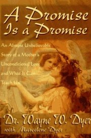 A Promise is a Promise An Almost Unbelievable Story of a Mother's Unconditional Love and what it Can Teach Us