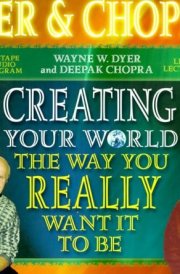 Creating Your World the Way You Really Want It to Be
