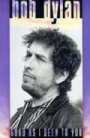 Bob Dylan Good as I've Been to You