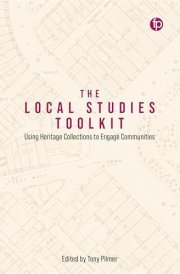 The Local Studies Toolkit Using Heritage Collections to Engage Communities