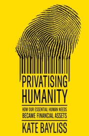 Privatising humanity: How our essential human needs became financial assets