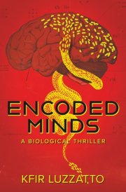 ENCODED MINDS: A BIOLOGICAL THRILLER