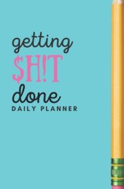 Daily Task Planner | Getting $h!t Done - To Do List Journal: To Do List Daily Journal