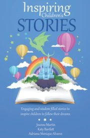 Inspiring Children's Stories Engaging and Wisdom Filled Stories to Inspire Children to Follow Their Dreams
