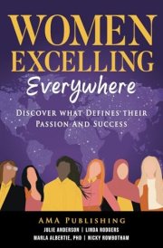 Women Excelling Everywhere: Discover What Defines Their Passion And Success
