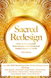 Sacred Redesign: How to free yourself from society's standards and create heaven on earth