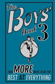 The Boys' Book 3 Even More Ways to be the Best at Everything