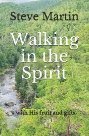 Walking in the Spirit - with His Fruit and Gifts in You.