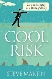 Cool Risk How to Be Happy in a World of Worry