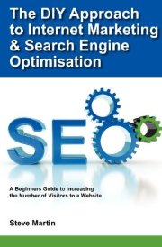 The DIY Approach to Internet Marketing and Search Engine Optimisation A Beginners Guide to Increasing the Number of Visitors to a Website