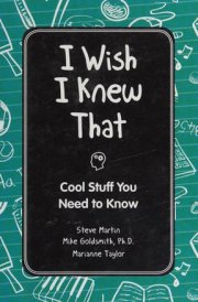 I Wish I Knew That: Cool Stuff You Need to Know