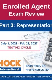 HOCK International EA Review Part 3 - Representation - Enrolled Agent Study Guide: July 1, 2026 - February 28, 2027 Testing Cycle (HOCK International ... 1, 2026 - February 28, 2027 Testing Cycle))