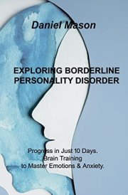 Exploring Borderline Personality Disorder: Progress in Just 10 Days. Brain Training to Master Emotions & Anxiety.