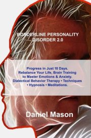 Borderline Personality Disorder 2.0: Progress in Just 10 Days. Rebalance Your Life, Brain Training to Master Emotions & Anxiety. Dialectical Behavior