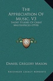 The Appreciation Of Music, V3: Short Studies Of Great Masterpieces (1918)
