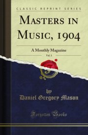 Masters in Music, 1904, Vol. 3 A Monthly Magazine (Classic Reprint)
