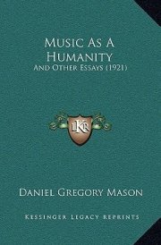 Music As A Humanity: And Other Essays (1921)