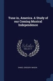 Tune In, America. a Study of Our Coming Musical Independence