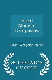 Great Modern Composers - Scholar's Choice Edition