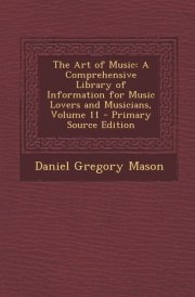 The Art of Music A Comprehensive Library of Information for Music Lovers and Musicians, Volume 11 - Primary Source Edition
