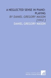 A Neglected Sense in Piano-Playing: By Daniel Gregory Mason [1912 ]