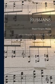 Russians; a Cycle of Songs for Baritone and Piano. Op. 18; 5 V. in 1