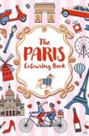 The Paris Colouring Book - A Colourful and Creative Journey Through One of the World's Most Mesmerizing Cities