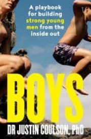 Boys: a Guide to Raising Boys to Be Confident, Resilient and Caring, from Expert Star on Channel 9's Parental Guidance