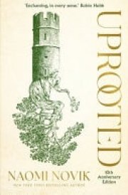 Uprooted A Lush Fairytale-Inspired Fantasy by the Author of the Bestselling a Deadly Education