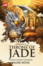 Throne of Jade: Takhta Negeri Tiongkok (Temeraire #2)