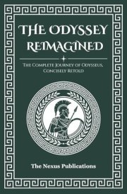 The Odyssey Reimagined: The Complete Journey of Odysseus, Concisely Retold