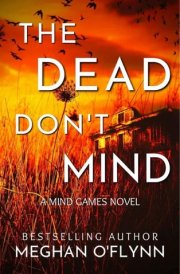 The Dead Don’t Mind: A Suspenseful Psychological Crime Thriller (Mind Games #2)