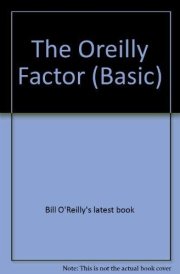 The O'Reilly Factor The Good, Bad, and Completely Ridiculous in American Life