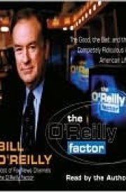 The O'reilly Factor: The Good, The Bad, And The Completely Ridiculous In American Life