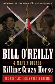 Killing Crazy Horse The Merciless Indian Wars in America