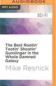 Best Rootin' Tootin' Shootin' Gunslinger in the Whole Damned Galaxy, The (Tales of the Galactic Midway)
