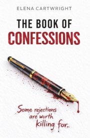 The Book of Confessions: A Darkly Satirical Psychological Thriller about Obsession, Rejection and Revenge (The Confessions Cycle)