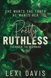 Pretty Ruthless. The Order. The Beginning: A Southern Gothic Dark Academia Secret Society Romance