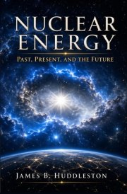Nuclear Energy: Past, Present, and the Future