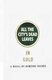 ALL THE CITY'S DEAD LEAVES (You can recognize late September by how the leaves whistle just right, kindly to the wind)