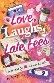 Love, Laughs, and Late Fees [Volume One]: Stories inspired by 90s rom-coms