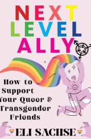 Next-Level Ally: How to Support Your Queer and Transgender Friends