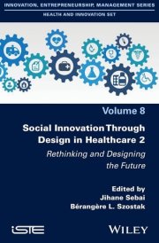 Social Innovation Through Design in Healthcare 2: Rethinking and Designing the Future (ISTE Invoiced)