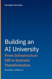 Building an AI University: From Infrastructure Gift to Systemic Transformation (Warrington Case Series)