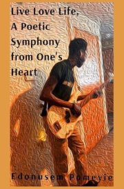 Live Love Life, A Poetic Symphony from One's Heart