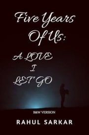 Five Years Of Us: A LOVE I Let Go: B&W Version